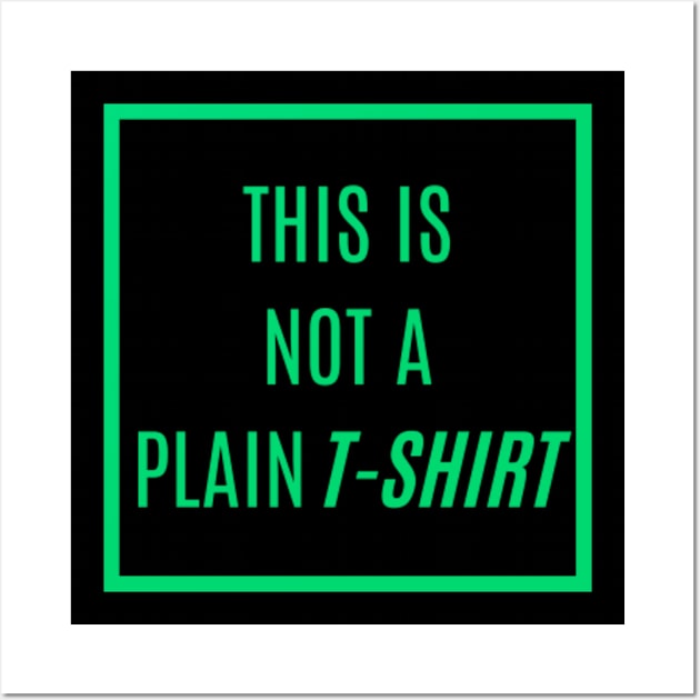 'SORRY! THIS IS NOT A PLAIN T-SHIRT' in Vivid Emerald Text Color - Where Fashion Meets Fun with a Pop of Color Wall Art by Hide and Seek Trends